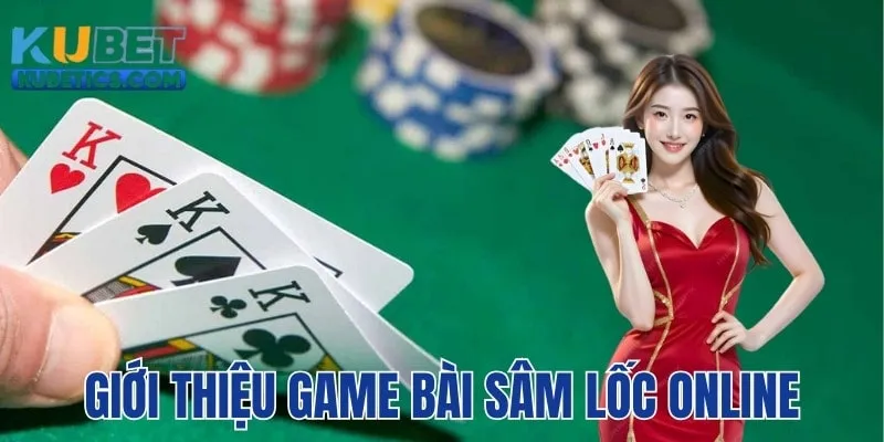 Giới thiệu game bài Sâm lốc tại kubet