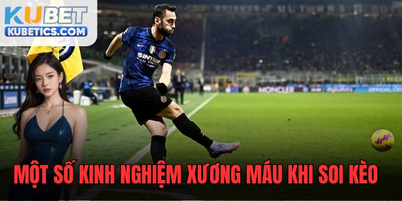 Những kinh nghiệm xương máu của cao thủ khi tiến hành soi kèo